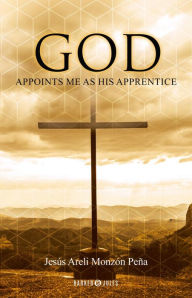 Title: God appoints me as his apprentice, Author: Jesús Areli Monzón Peña