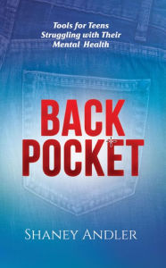 Title: Back Pocket: Tools for Teens Struggling with Their Mental Health, Author: Shaney Andler