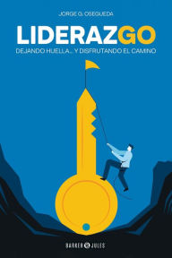 Title: Liderazgo: Dejando huella... y disfrutando el camino, Author: Jorge G. Osegueda