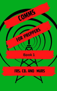 Title: Comms for Preppers Book 1: FRS, CB and MURS, Author: M. Ray Davis
