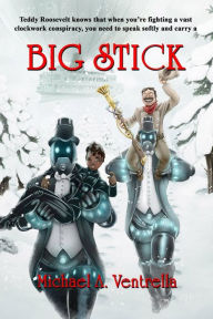 Title: Big Stick, Author: Michael A. Ventrella