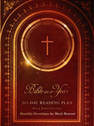 Title: Bible in a Year: 365 Day Reading Plan King James Version of the Holy Bible from the Complete KJV, Author: Mark Bowser