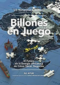 Title: Billones en juego: El futuro de la energía africana y de cómo hacer negocios/Billions at Play (Spanish Edition), Author: Nj Ayuk