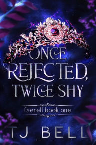 Title: Once Rejected, Twice Shy, Author: Tj Bell