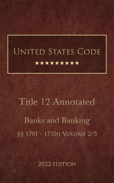 United States Code Annotated 2022 Edition Title 12 Banks and Banking §§1701 - 1750jj Volume 2/5