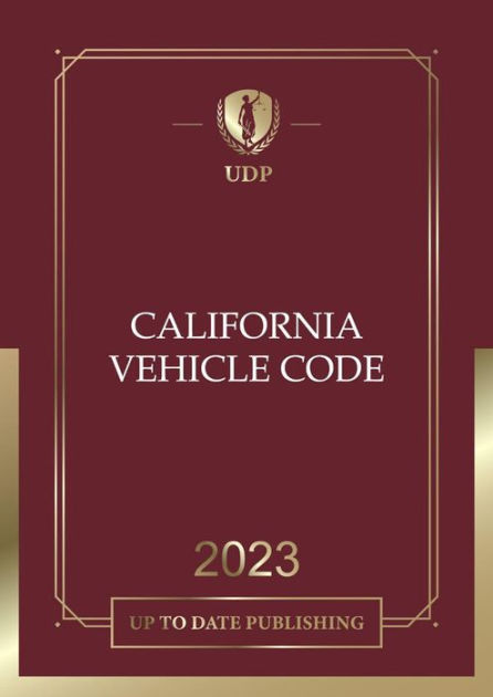 California Vehicle Code 2023: California Statutes By California ...