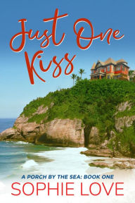 Title: Just One Kiss (A Porch by the SeaBook One), Author: Sophie Love