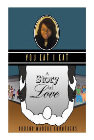 Title: You EAt I EAt: A Story of Love, Author: Dorene Marcus Corothers