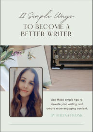Title: 11 Simple Ways to Become a Better Writer, Author: Sheena Fronk
