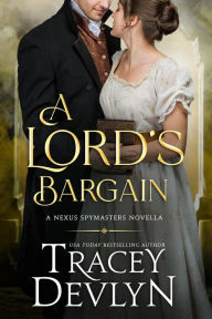 Title: A Lord's Bargain: Regency Romance Novella (Nexus Spymasters Book 5), Author: Tracey Devlyn