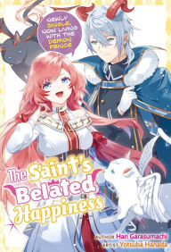 Title: The Saint's Belated Happiness: Newly Single, Now Living with the Demon Prince, Author: Hari Garasumachi