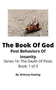Title: The Book Of God: Pest Behaviors Of Insanity, Author: Brittney Keating