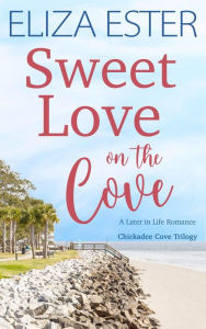 Title: Sweet Love on the Cove: A Later in Life Romance, Author: Eliza Ester