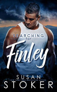 Title: Searching for Finley (A Small Town Military Romantic Suspense Novel), Author: Susan Stoker