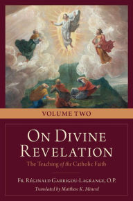 Title: On Divine Revelation: The Teaching of the Catholic Faith Vol. Two, Author: Fr. Reginald Garrigou-Lagrange