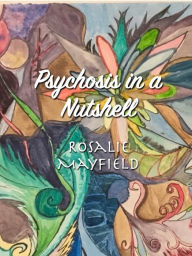 Title: Psychosis in a Nutshell, Author: Rosalie Mayfield