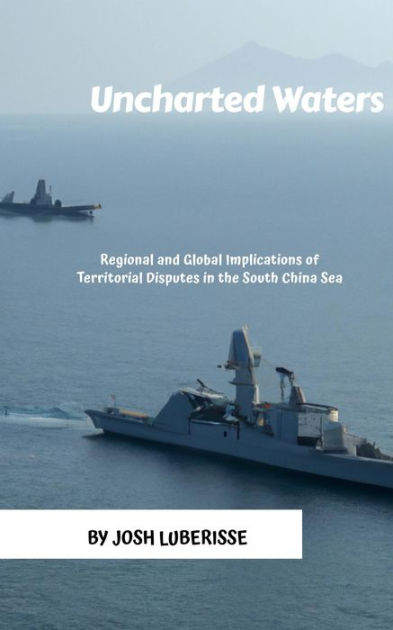 Uncharted Waters: Regional And Global Implications Of Territorial ...