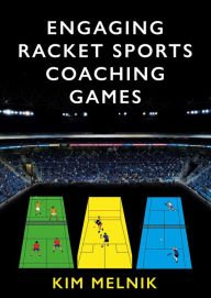 Title: Engaging Racket Sports Coaching Games, Author: Kim Melnik