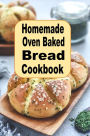 Homemade Oven Baked Bread Cookbook