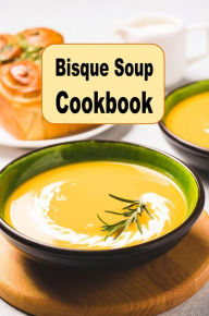 Title: Bisque Soup Cookbook, Author: Katy Lyons