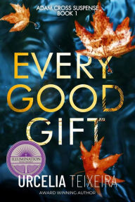 Title: EVERY GOOD GIFT: A pulse-pounding contemporary Christian Mystery and Suspense Novel, Author: Urcelia Teixeira