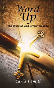 Title: Word Up: The Word of God is Your Weapon, Author: Carla J Smith