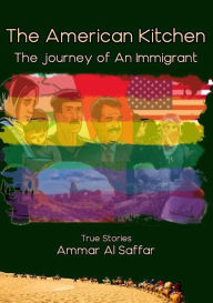 Title: The American Kitchen: The Journey of An Immigrant, Author: Ammar Al Saffar