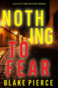 Title: Nothing to Fear (A Juliette Hart FBI Suspense ThrillerBook One), Author: Blake Pierce
