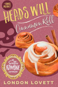 Title: Heads Will Cinnamon Roll, Author: London Lovett