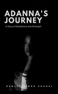 Title: Adanna's Journey: A Story of Resilience and Strength, Author: Ranjot Singh Chahal