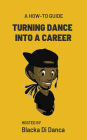 Turning Dance Into A Career: A How-To Guide