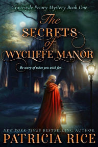 Title: The Secrets of Wycliffe Manor: Gravesyde Priory Mysteries Book One, Author: Patricia Rice