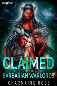 Title: Claimed by the Barbarian Warlords: Barbarian Mates, Author: Charmaine Ross