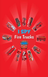 Title: I Spy Fire Trucks: Fun Picture Puzzle Book for Boys and Girls Ages 2 - 5 Find the Fire Engines Activity Book for Toddlers, Preschoolers, Author: Angela Carranza