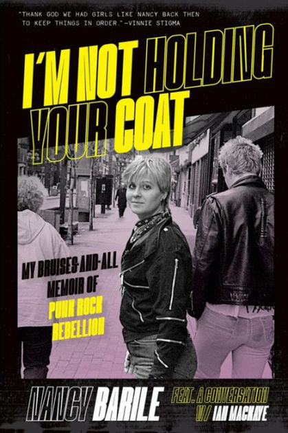 I'm Not Holding Your Coat: My Bruises-And-All Memoir of Punk Rock Rebellion  by Nancy Barile, Paperback | Barnes & NobleÂ®