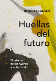 Title: HUELLAS DEL FUTURO, Author: Benno Glauser