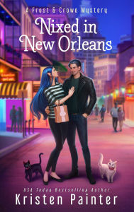 Title: Nixed in New Orleans: A Frost & Crowe Mystery, Author: Kristen Painter