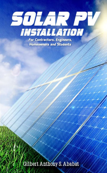 Solar PV Installation: For Contractors, Engineers, Homeowners and Students