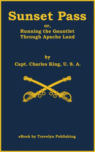 Title: Sunset Pass; or, Running the Gauntlet through Apache Land, Author: Charles King