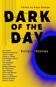 Title: Dark of the Day: Eclipse Stories, Author: Kaye George