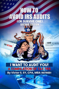 Title: How To Avoid IRS Audits: (Or Survive One) 2nd Edition, Author: Victor S. Sy CPA