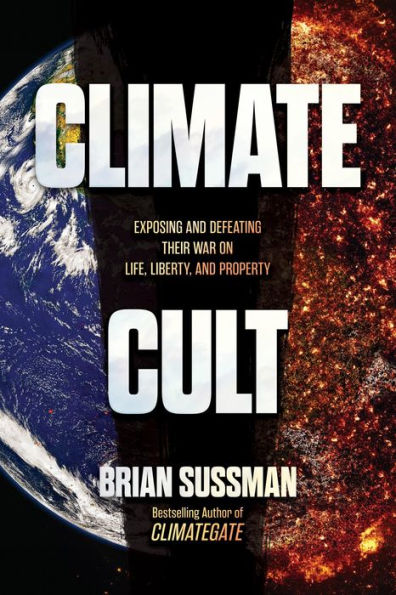 Climate Cult: Exposing and Defeating Their War on Life, Liberty, and Property