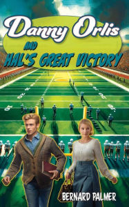 Title: Danny Orlis and Hal's Great Victory, Author: Bernard Palmer