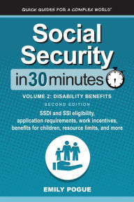 Title: Social Security In 30 Minutes, Volume 2: Disability Benefits: SSDI and SSI eligibility, application requirements, work incentives, benefits for children, resource limits, and more, Author: Emily Pogue