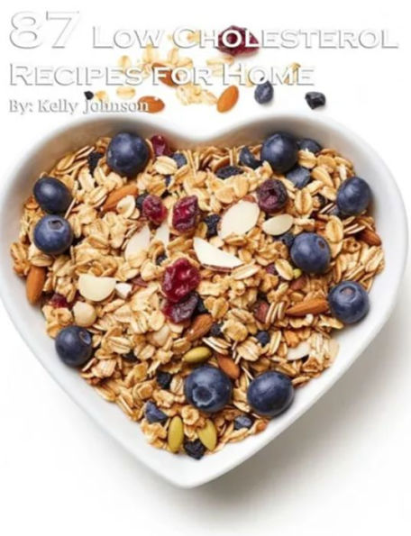 87 Low Cholesterol Recipes for Home