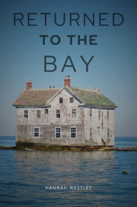 Title: Returned To the Bay, Author: Hannah Westley