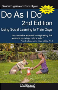 Title: Do As I Do 2nd Edition: Using Social Learning to Train Dogs, Author: Fumi Higaki