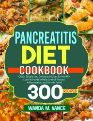 Title: Pancreatitis Diet Cookbook: Quick, Simple, and Delicious Recipes for Healthy Low-Fat Foods to Help Control, Reduce Inflammation, and Provide Relief, Author: Tawanda Monique Mccrimon