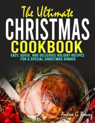 Title: The Ultimate Christmas Cookbook: Easy, Quick, and Delicious Holiday Recipes for a Special Christmas Dinner, Author: Tawanda Monique Mccrimon