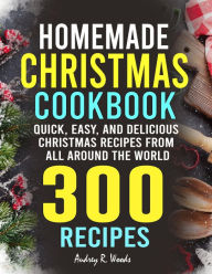 Title: Homemade Christmas Cookbook: Quick, Easy, and Delicious Christmas Recipes from All Around the World, Author: Tawanda Monique Mccrimon